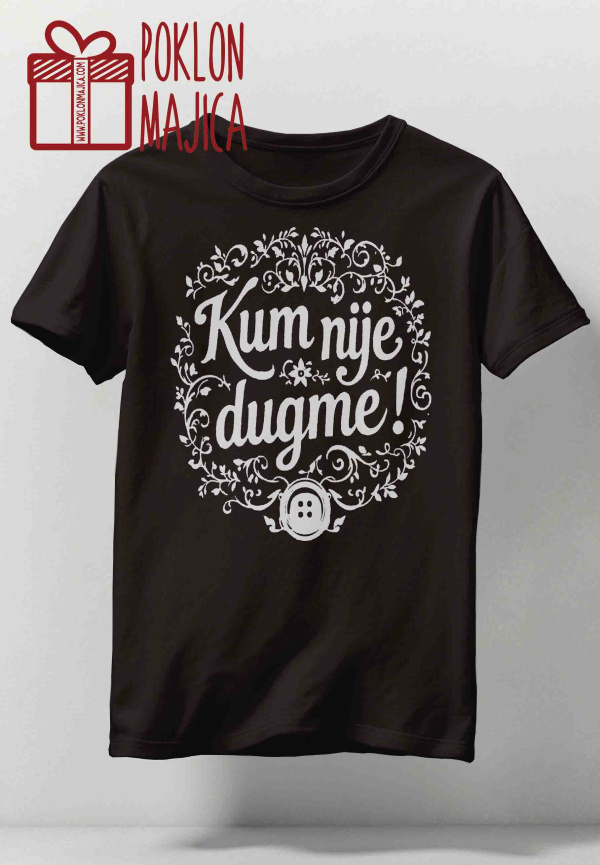 Majice sa stampom natpisom slikom/Za kuma kumu/kum nije dugme v22.jpg